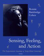 Book cover for Sensing, Feeling, and Action: The Experiential Anatomy of Body-Mind Centering