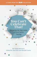 Book cover for You Can't Celebrate That!: Navigating the Deep Waters of Social Justice Teaching