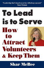 Book cover for To Lead Is to Serve: How to Attract Volunteers & Keep Them (Revised and Updated)