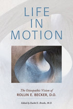 Book cover for Life in Motion: The Osteopathic Vision of Rollin E. Becker, DO