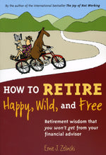 Book cover for How to Retire Happy, Wild, and Free: Retirement Wisdom That You Won't Get from Your Financial Advisor