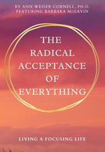 Book cover for The Radical Acceptance of Everything: Living a Focusing Life