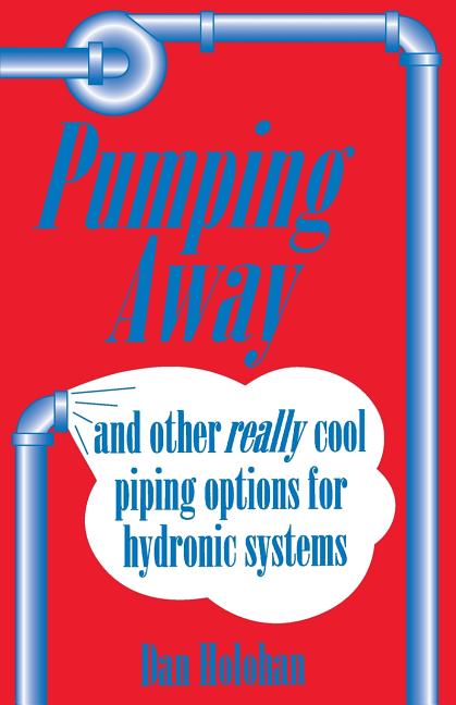 Book cover for Pumping Away: And Other Really Cool Piping Options for Hydronic Systems