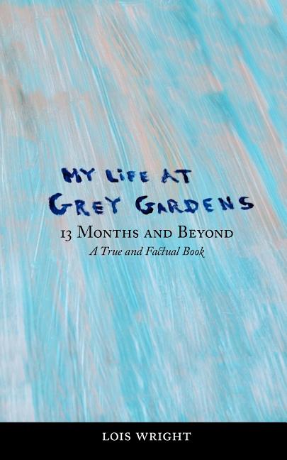 Book cover for My Life at Grey Gardens: 13 Months and Beyond
