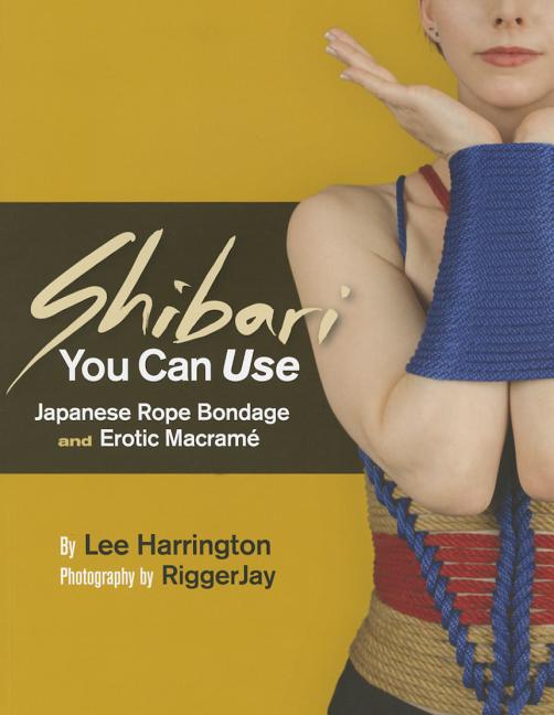 Book cover for Shibari You Can Use: Japanese Rope Bondage and Erotic Macramé