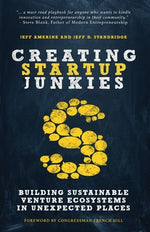 Book cover for Creating Startup Junkies: Building Sustainable Venture Ecosystems in Unexpected Places