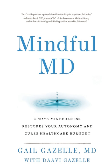 Book cover for Mindful MD: 6 Ways Mindfulness Restores Your Autonomy and Cures Healthcare Burnout