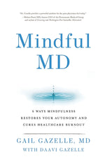 Book cover for Mindful MD: 6 Ways Mindfulness Restores Your Autonomy and Cures Healthcare Burnout