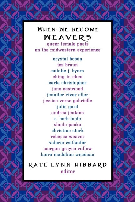 Book cover for When We Become Weavers: Queer Female Poets on the Midwestern Experience