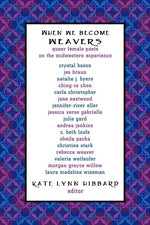 Book cover for When We Become Weavers: Queer Female Poets on the Midwestern Experience