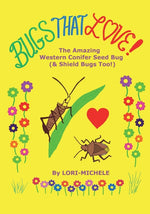 Book cover for BUGS THAT LOVE! The Amazing Western Conifer Seed Bug (and Shield Bugs Too!)