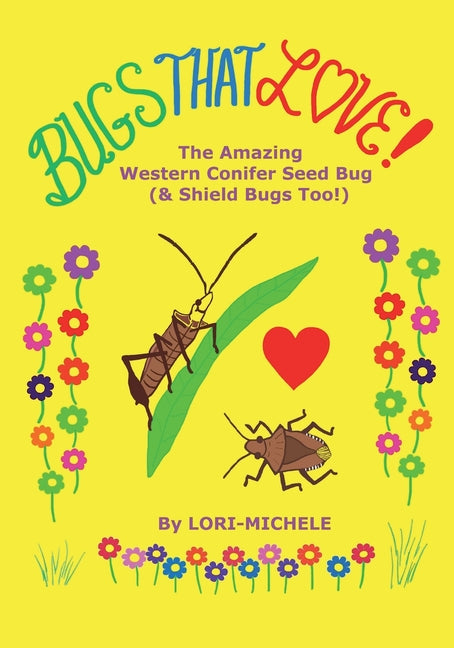 Book cover for BUGS THAT LOVE! The Amazing Western Conifer Seed Bug (and Shield Bugs Too!)