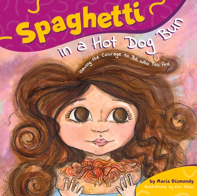 Book cover for Spaghetti in a Hot Dog Bun: Having the Courage to Be Who You Are
