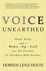 Book cover for Voice Unearthed: Hope, Help and a Wake-Up Call for the Parents of Children Who Stutter