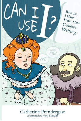 Book cover for Can I Use I?: Because I Hate, Hate, Hate College Writing