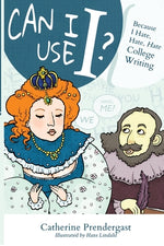 Book cover for Can I Use I?: Because I Hate, Hate, Hate College Writing