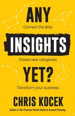Book cover for Any Insights Yet?: Connect the dots. Create new categories. Transform your business.