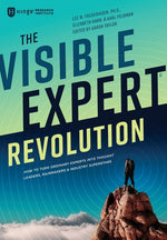 Book cover for The Visible Expert Revolution: How to Turn Ordinary Experts into Thought Leaders, Rainmakers and Industry Superstars
