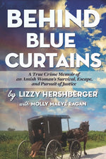 Book cover for Behind Blue Curtains: A True Crime Memoir of an Amish Woman's Survival, Escape, and Pursuit of Justice