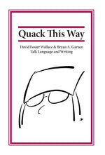 Book cover for Quack This Way: David Foster Wallace & Bryan A. Garner Talk Language and Writing
