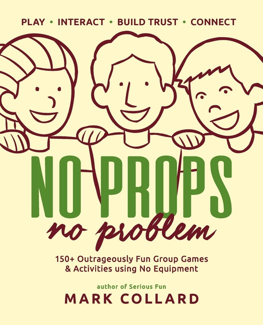 Book cover for No Props No Problem: 150+ Outrageously Fun Group Games & Activities using No Equipment