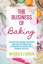 Book cover for Business of Baking: The book that inspires, motivates and educates bakers and decorators to achieve sweet business success.