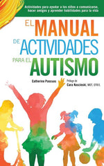 Book cover for El Manual de Actividades para el Autismo: Actividades para ayudar a los niños a comunicarse, hacer amigos y aprender habilidades para la vida