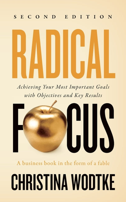 Book cover for Radical Focus: Achieving Your Most Important Goals with Objectives and Key Results
