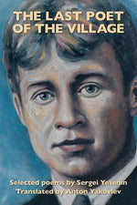 Book cover for The Last Poet of the Village: Selected Poems by Sergei Yesenin Translated by Anton Yakovlev