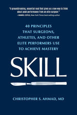 Book cover for Skill: 40 principles that surgeons, athletes, and other elite performers use to achieve mastery