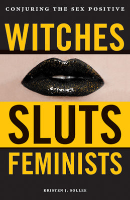 Book cover for Witches, Sluts, Feminists: Conjuring the Sex Positive