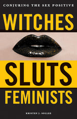 Book cover for Witches, Sluts, Feminists: Conjuring the Sex Positive