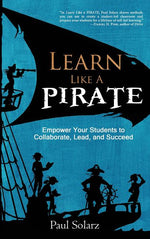 Book cover for Learn Like a PIRATE: Empower Your Students to Collaborate, Lead, and Succeed