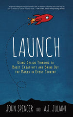 Book cover for Launch: Using Design Thinking to Boost Creativity and Bring Out the Maker in Every Student