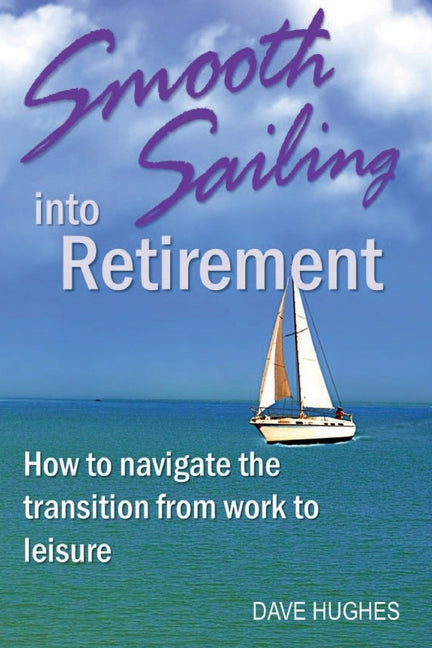 Book cover for Smooth Sailing Into Retirement: How to Navigate the Transition from Work to Leisure