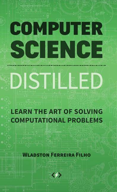 Book cover for Computer Science Distilled: Learn the Art of Solving Computational Problems