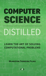 Book cover for Computer Science Distilled: Learn the Art of Solving Computational Problems