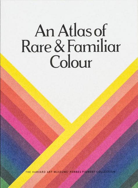 Book cover for An Atlas of Rare & Familiar Colour: The Harvard Art Museums' Forbes Pigment Collection