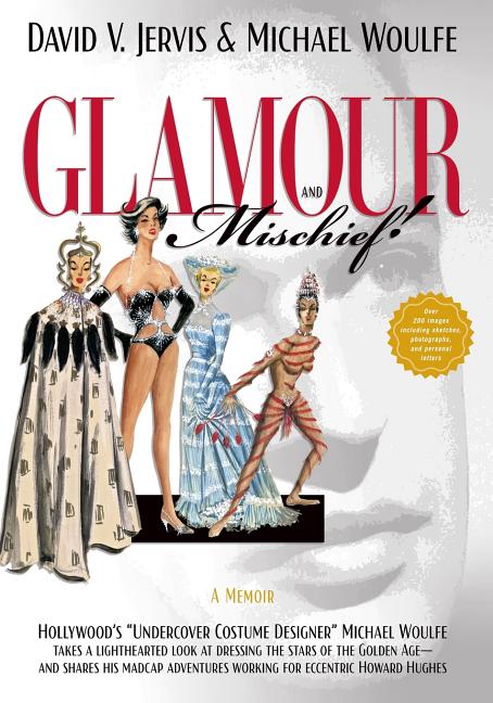 Book cover for Glamour and Mischief!: "Hollywood's "Undercover Costume Designer" Michael Woulfe takes a lighthearted look at dressing the stars of the Golde