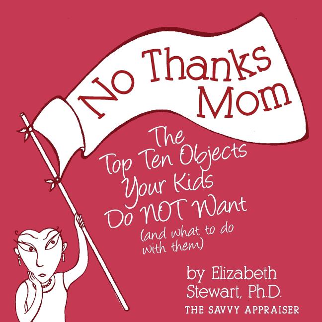 Book cover for No Thanks Mom: The Top Ten Objects Your Kids Do NOT Want (and what to do with them)