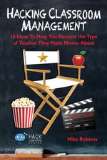 Book cover for Hacking Classroom Management: 10 Ideas To Help You Become the Type of Teacher They Make Movies About