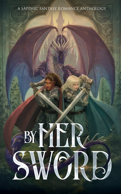 Book cover for By Her Sword: A Sapphic Fantasy Romance Anthology