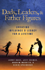 Book cover for Dads, Leaders, & Father Figures: Creating Influence & Legacy for a Lifetime