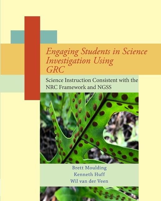 Book cover for Engaging Students in Science Investigation Using GRC: Science Instruction Consistent with the Framework and NGSS