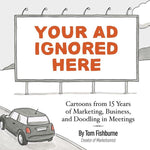 Book cover for Your Ad Ignored Here: Cartoons from 15 Years of Marketing, Business, and Doodling in Meetings
