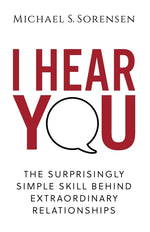 Book cover for I Hear You: The Surprisingly Simple Skill Behind Extraordinary Relationships