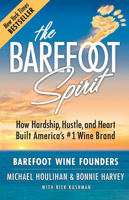 Book cover for Barefoot Spirit: How Hardship, Hustle, and Heart Built America's #1 Wine Brand