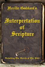 Book cover for Neville Goddard's Interpretation of Scripture: Unlocking The Secrets of The Bible