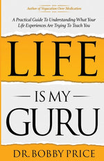 Book cover for Life Is My Guru: A Practical Guide to Understanding What Your Life Experiences Are Trying to Teach You