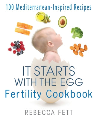 Book cover for It Starts with the Egg Fertility Cookbook: 100 Mediterranean-Inspired Recipes